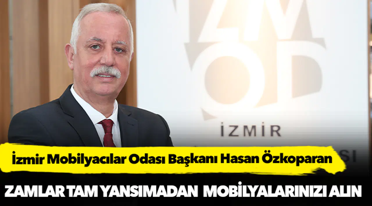 Özkoparan, "Zamlar tam yansımadan mobilyalarınızı alın"