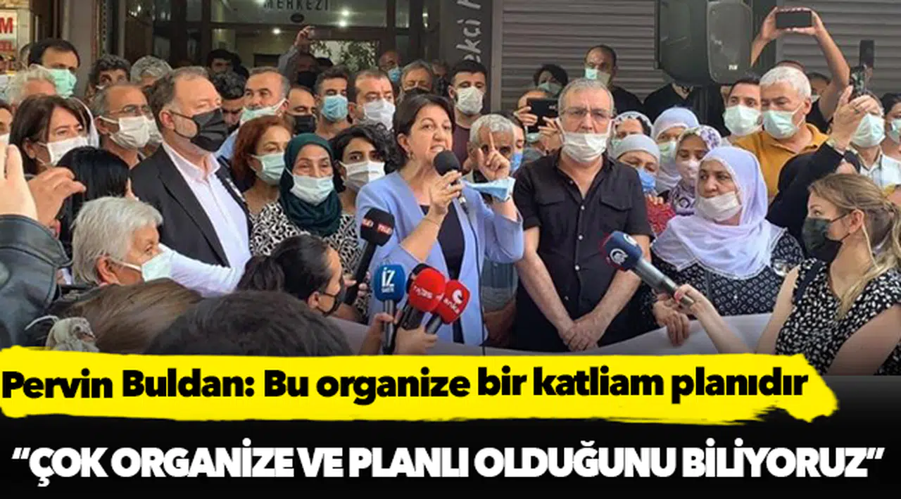 Pervin Buldan: Bu organize bir katliam planıdır