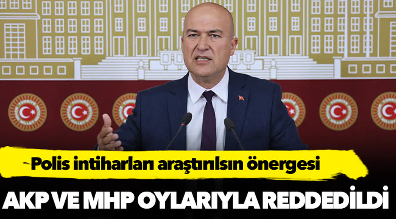Polis intiharları araştırılsın önergesi AKP ve MHP oylarıyla reddedildi
