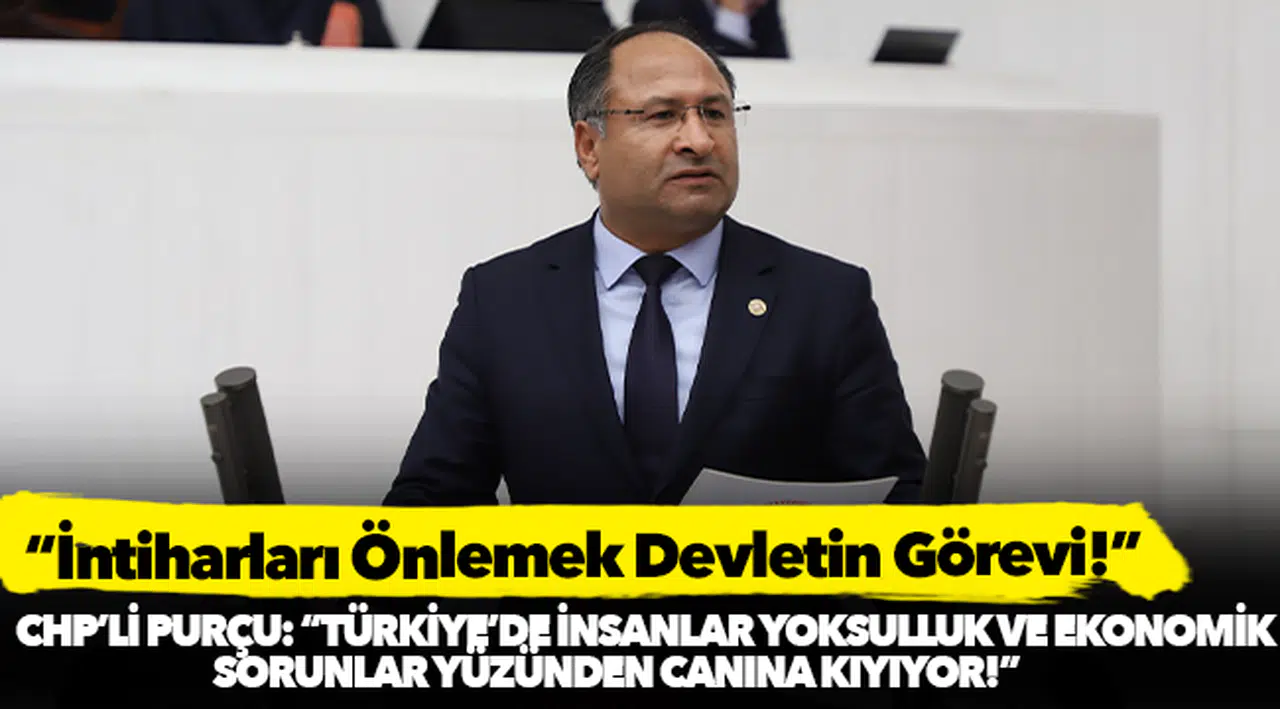 Purçu, "İntiharları Önlemek Devletin Görevi!"