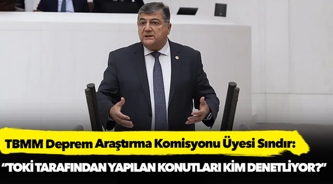 Sındır, “TOKİ tarafından yapılan konutları kim denetliyor?”