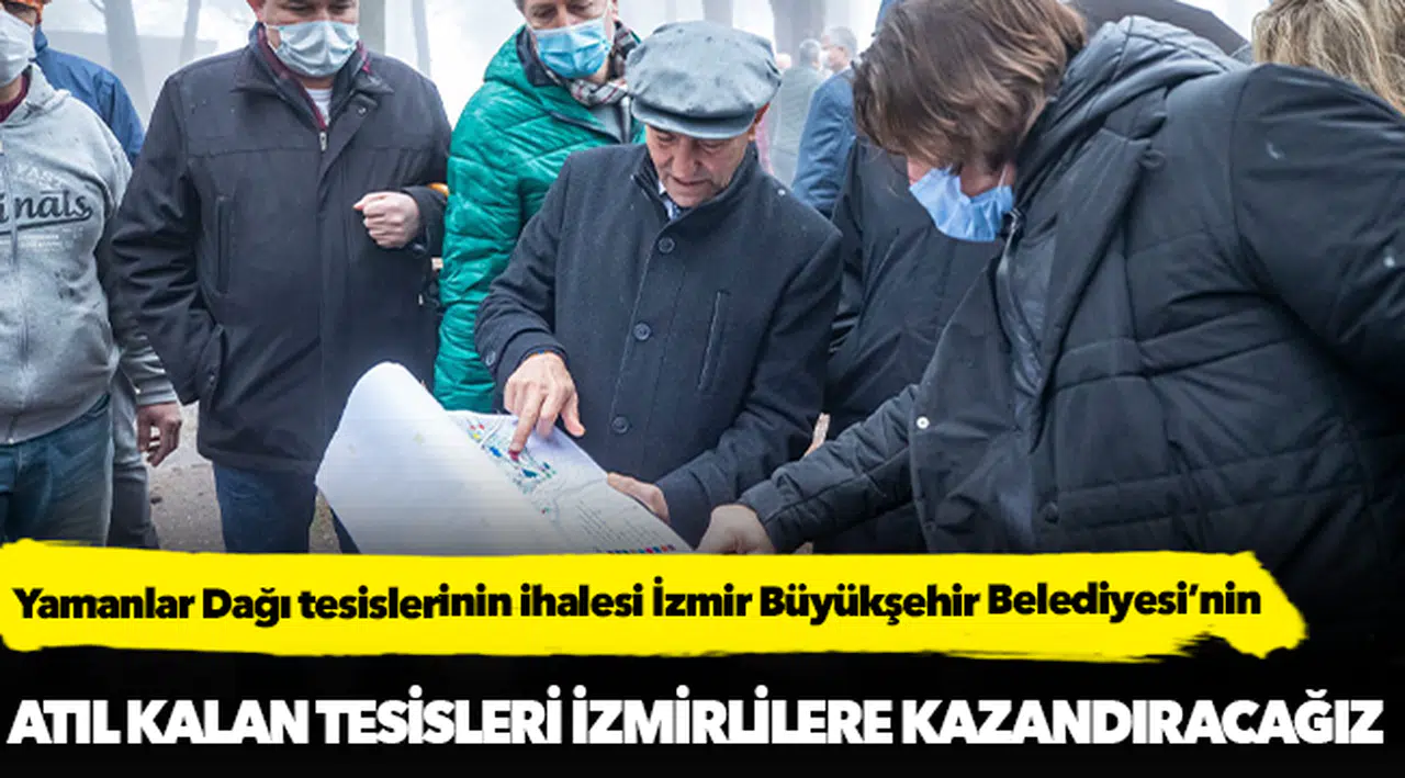 Yamanlar Dağı tesislerinin ihalesi İzmir Büyükşehir Belediyesi’nin