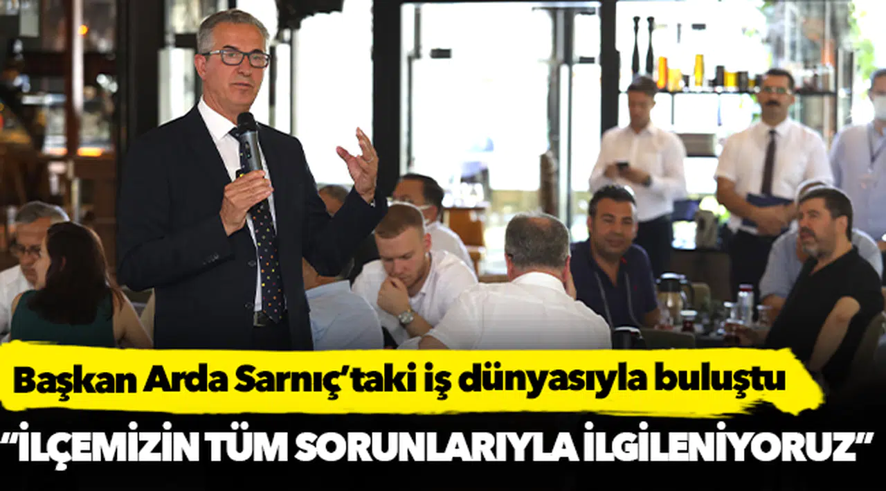 Başkan Arda Sarnıç’taki iş dünyasıyla buluştu