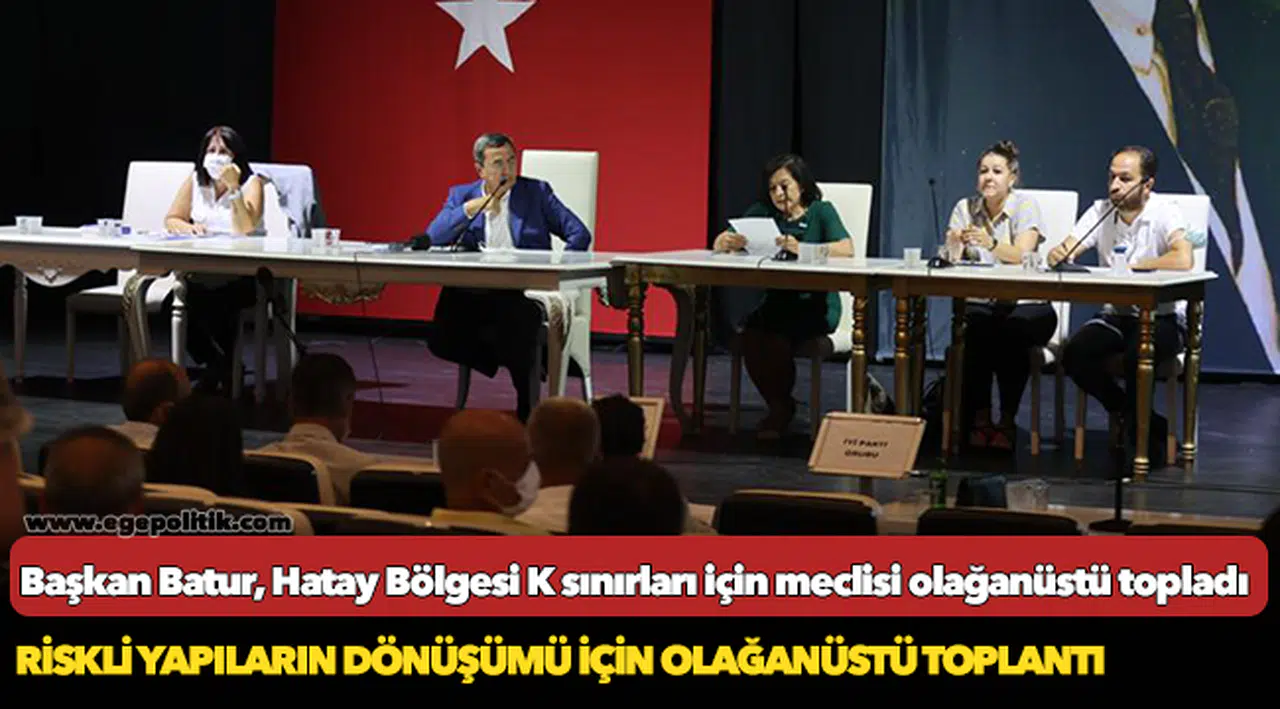 Başkan Batur, Hatay Bölgesi K sınırları için meclisi olağanüstü topladı