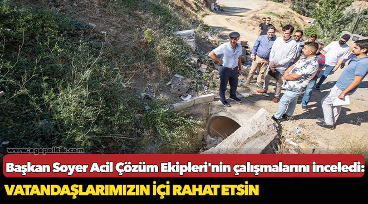 Başkan Soyer Acil Çözüm Ekipleri'nin çalışmalarını inceledi