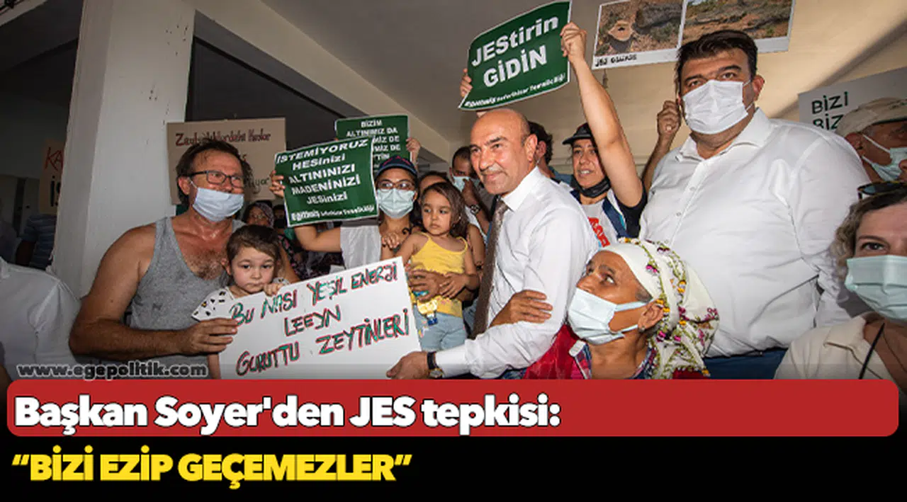 Başkan Soyer'den JES tepkisi: “Bizi ezip geçemezler”