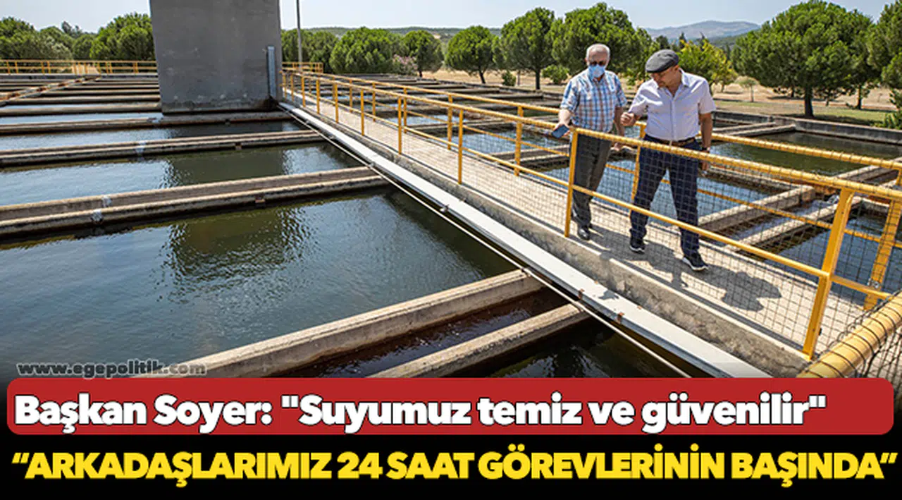 Başkan Soyer: "Suyumuz temiz ve güvenilir"
