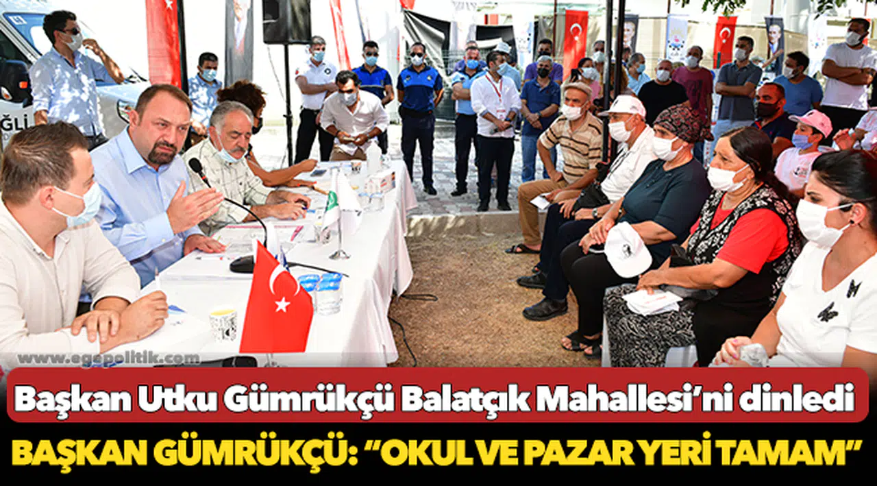 Başkan Utku Gümrükçü Balatçık Mahallesi’ni dinledi