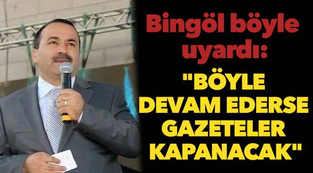 Bingöl'den uyarı, "Böyle devam ederse gazeteler kapanacak"