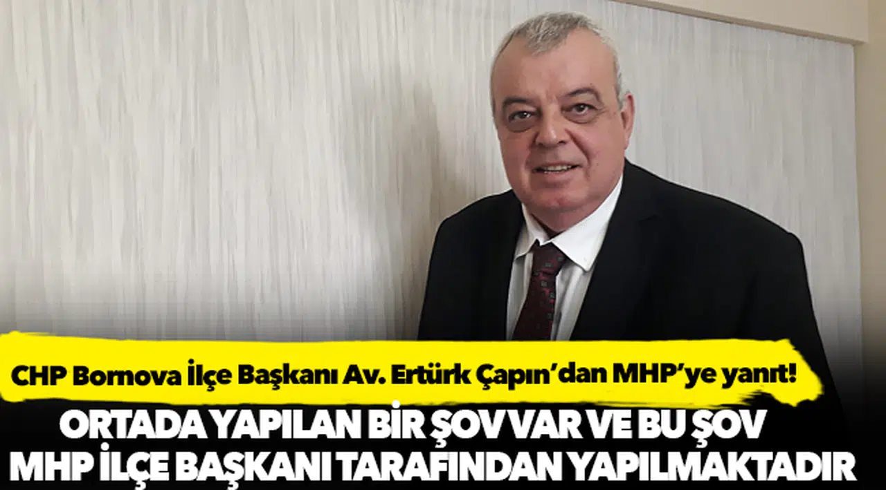 CHP Bornova İlçe Başkanı Av. Ertürk Çapın'dan MHP'ye yanıt!