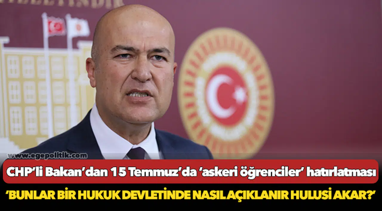 CHP’li Bakan’dan 15 Temmuz’da ‘askeri öğrenciler’ hatırlatması