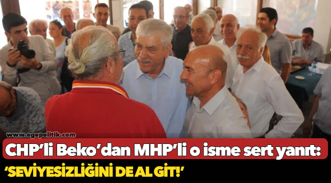 CHP’li Beko’dan MHP’li o isme sert yanıt: ‘Seviyesizliğini de al git!’
