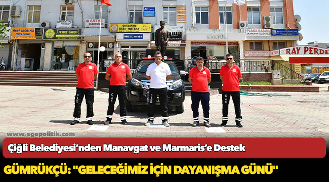 Çiğli Belediyesi’nden Yangın Kabusu Yaşanan Manavgat ve Marmaris’e  Destek