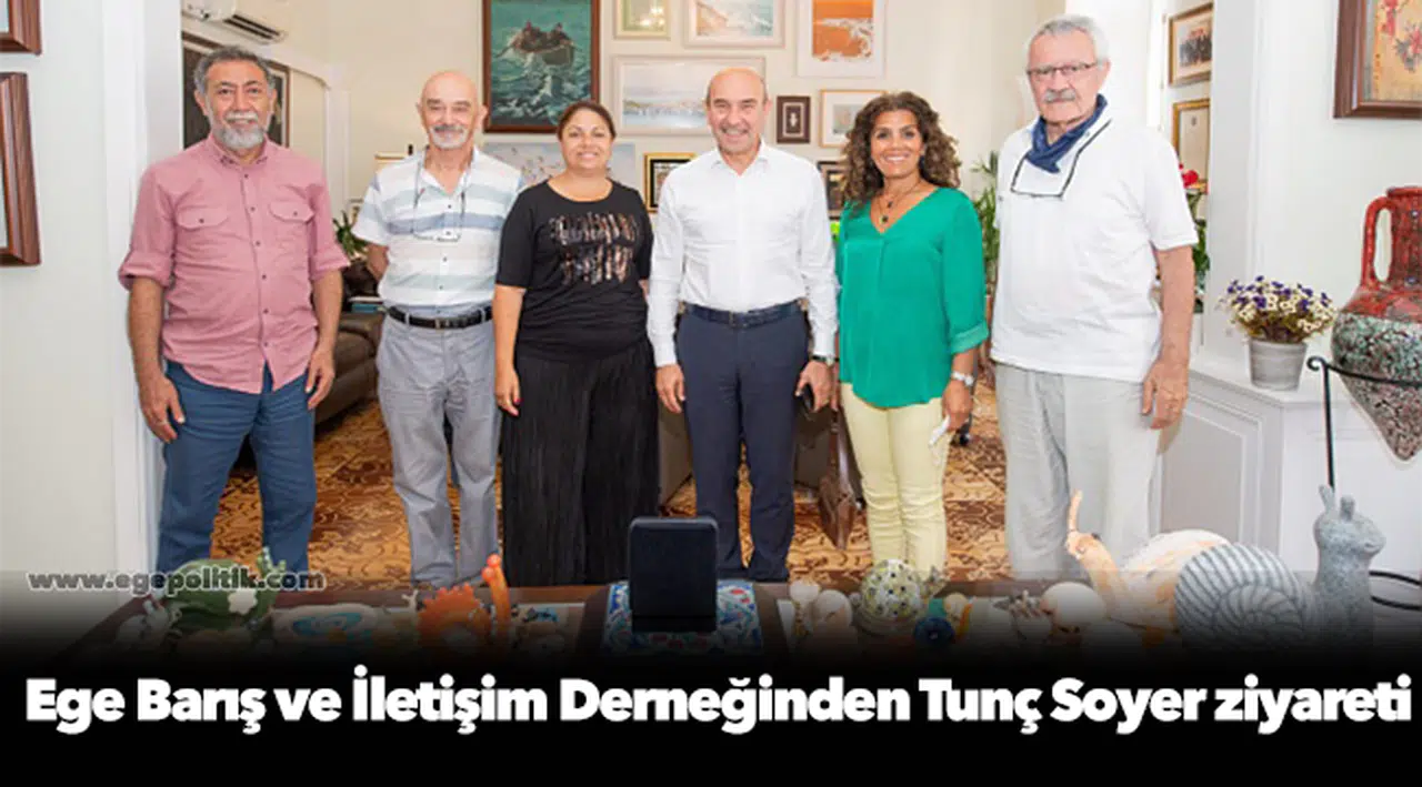 Ege Barış ve İletişim Derneğinden Tunç Soyer ziyareti