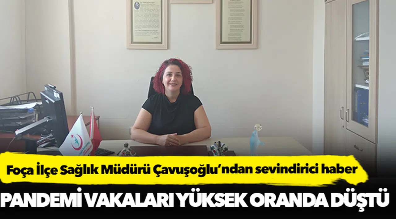 Foça İlçe Sağlık Müdürü Çavuşoğlu’ndan sevindirici haber