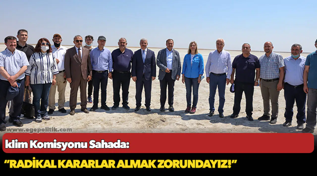 İklim Komisyonu Sahada: “Radikal kararlar almak zorundayız!”