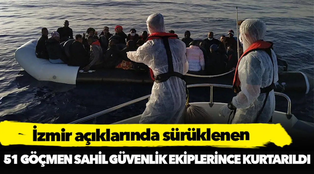 İzmir açıklarında sürüklenen, 51 göçmen Sahil Güvenlik Komutanlığınca kurtarıldı