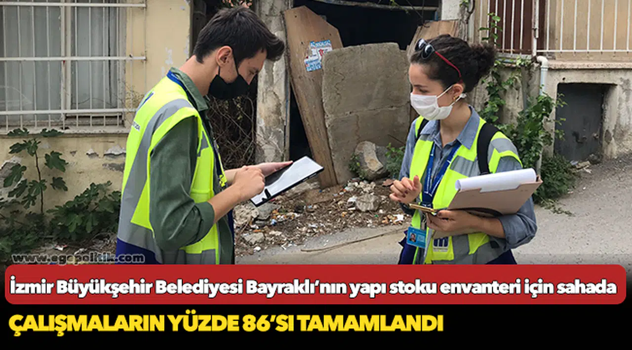 İzmir Büyükşehir Belediyesi Bayraklı’nın yapı stoku envanteri için sahada