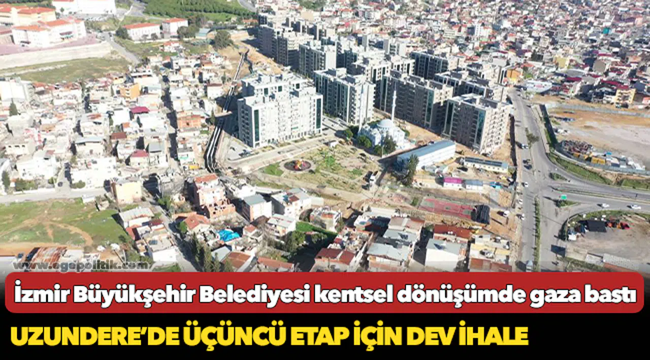 İzmir Büyükşehir Belediyesi kentsel dönüşümde gaza bastı