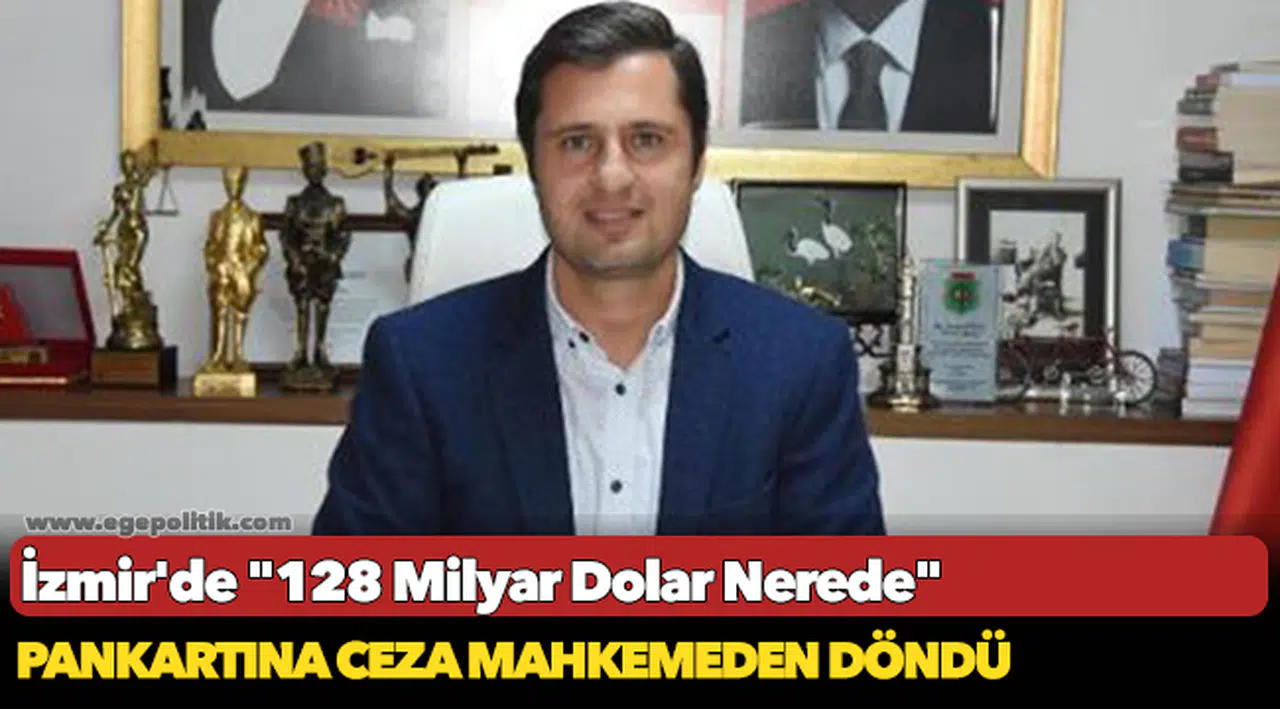İzmir'de "128 Milyar Dolar Nerede" pankartına ceza mahkemeden döndü