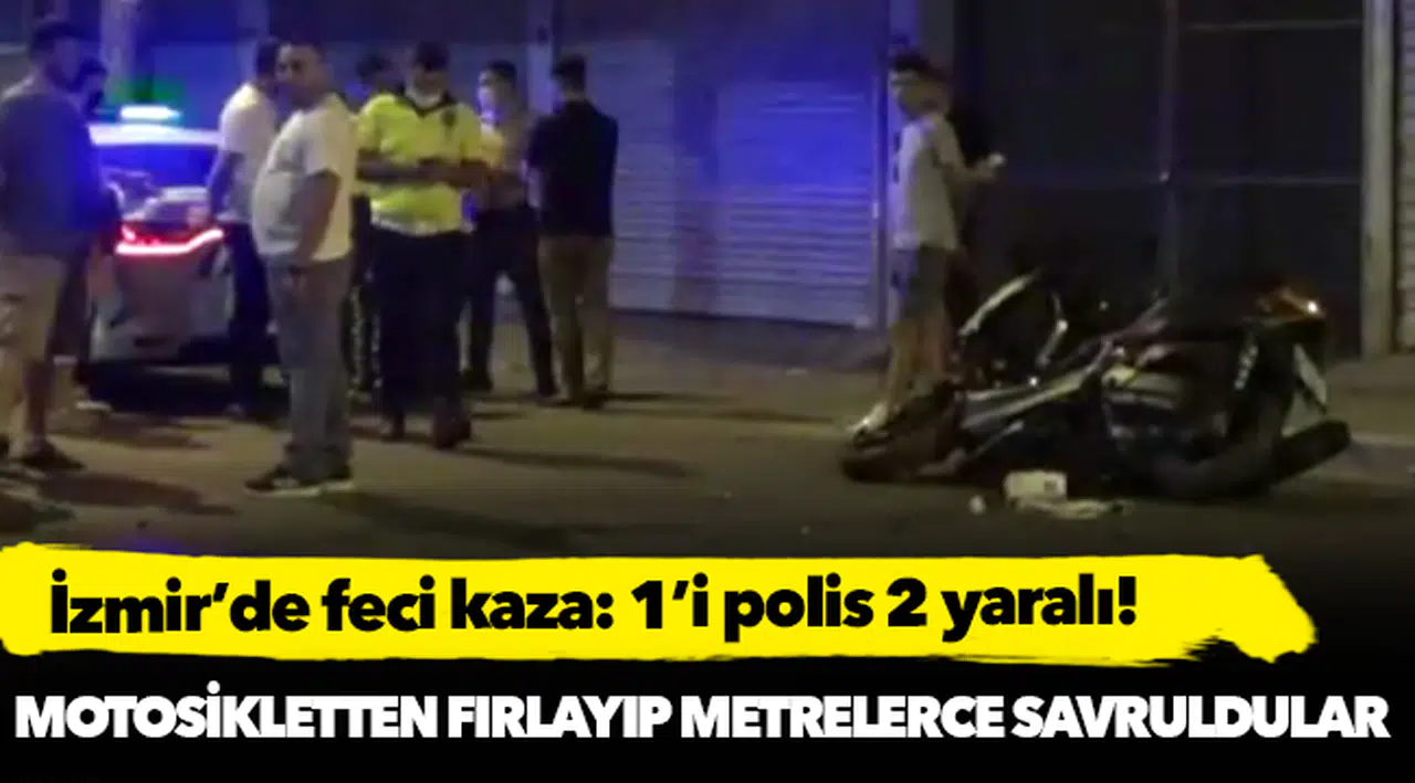 İzmir'de feci kaza: 1'i polis 2 kişi yaralandı!