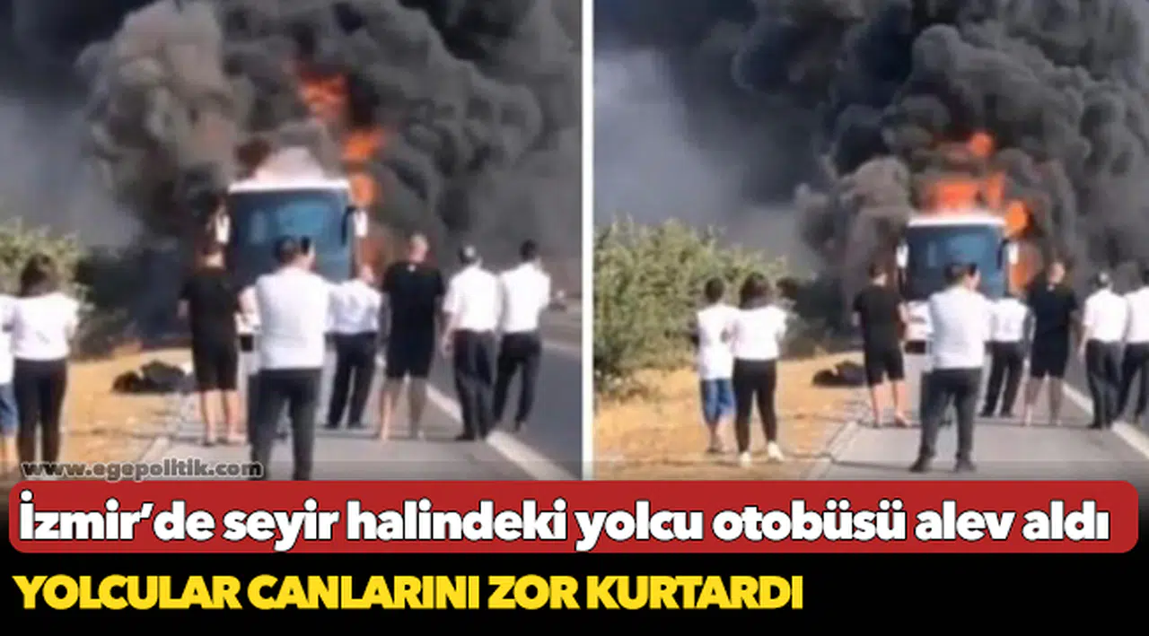 İzmir’de seyir halindeki yolcu otobüsü alev aldı