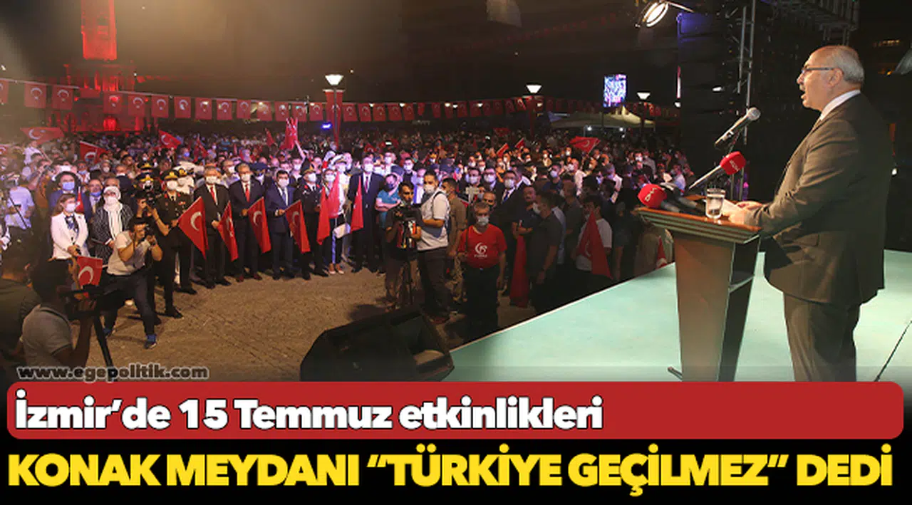 İZMİR’DEKİ 15 TEMMUZ ETKİNLİKLERİ KONAK MEYDANI’NDA TAMAMLANDI