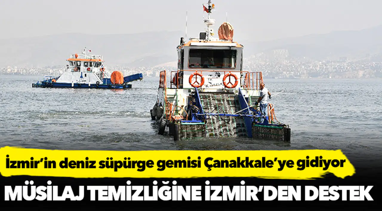 İzmir’in deniz süpürge gemisi Çanakkale’ye gidiyor
