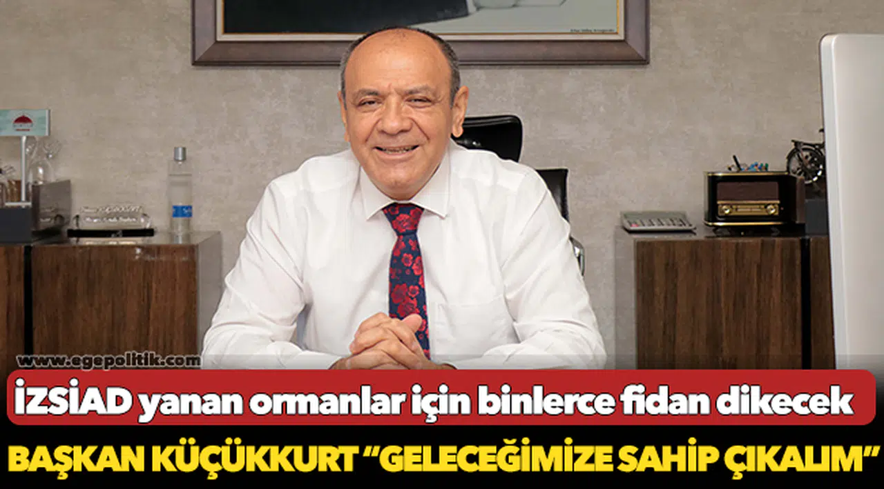 İZSİAD yanan ormanlar için binlerce fidan dikecek
