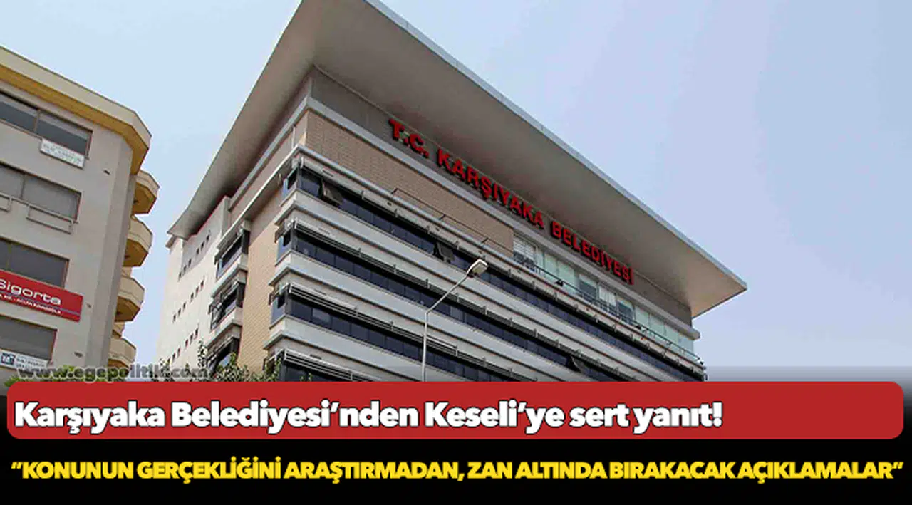 Karşıyaka Belediyesi'nden Keseli'ye sert yanıt