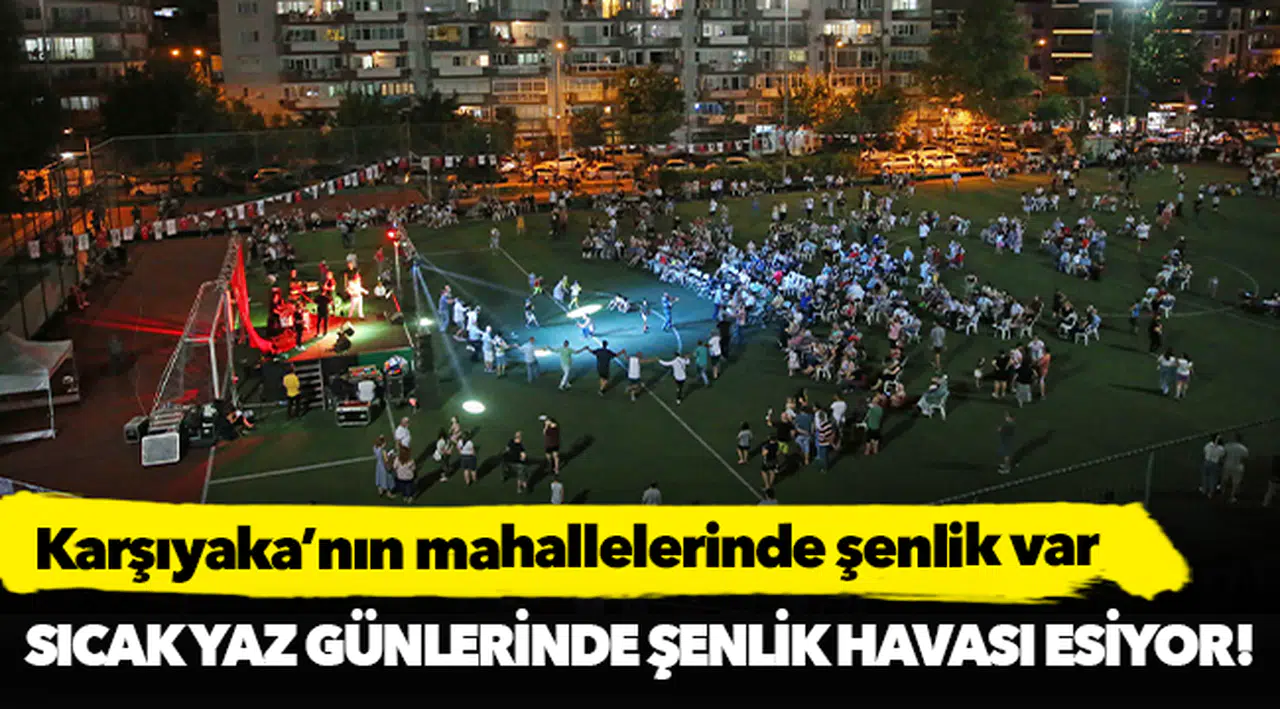 Karşıyaka’nın mahallelerinde şenlik var