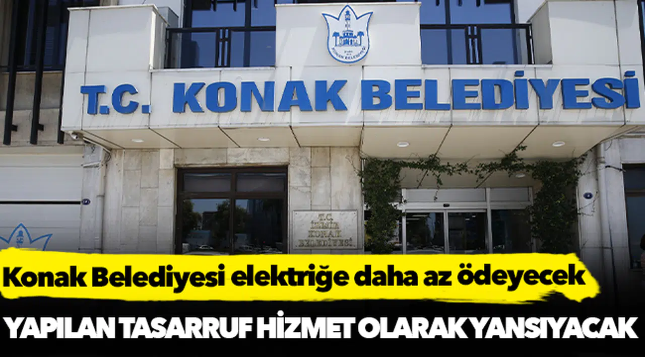 Konak Belediyesi elektriğe daha az ödeyecek
