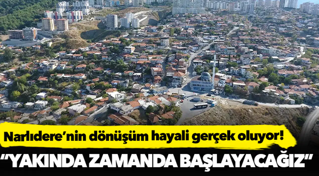 Narlıdere’nin dönüşüm hayali gerçek oluyor!