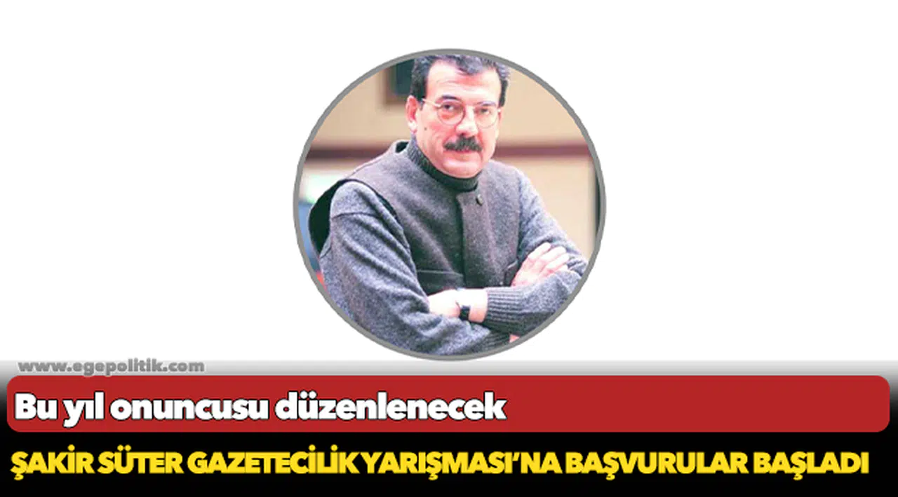 ŞAKİR SÜTER GAZETECİLİK YARIŞMASI’NA BAŞVURULAR BAŞLADI