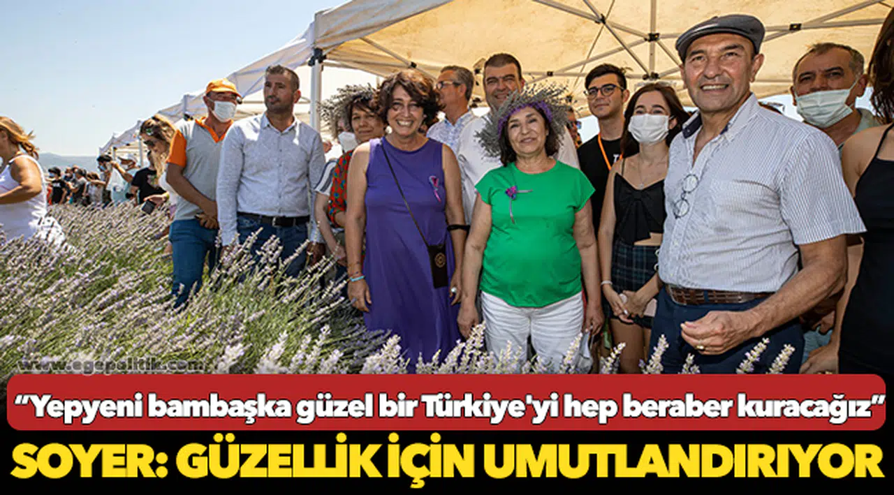 Soyer:  Yepyeni bambaşka güzel bir Türkiye'yi hep beraber kuracağız