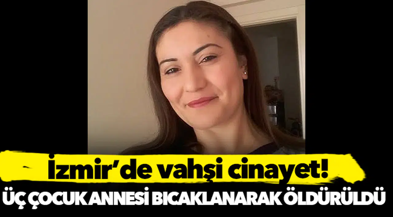 Üç çocuk annesi kadın bıçaklanarak öldürüldü!