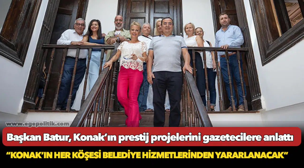 Başkan Batur, Konak'ın prestij projelerini gazetecilere anlattı