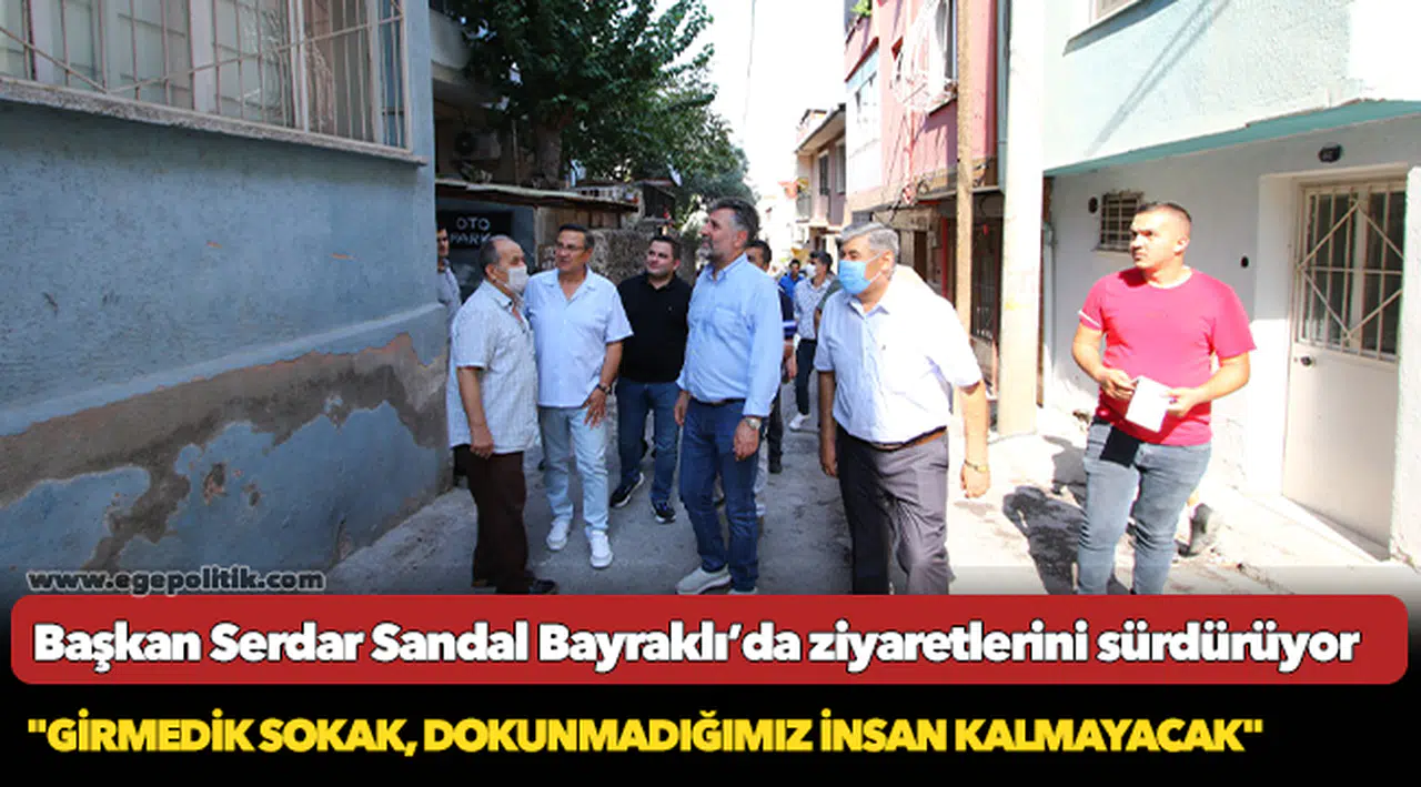 Başkan Serdar Sandal Bayraklı’da ziyaretlerini sürdürüyor