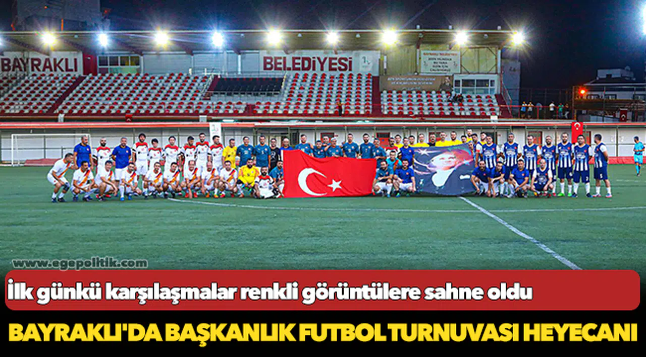 Bayraklı'da başkanlık futbol turnuvası heyecanlı başladı!