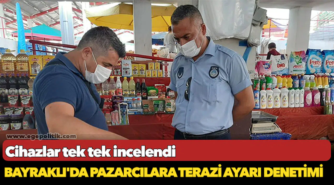 Bayraklı'da pazarcılara terazi ayarı denetimi!