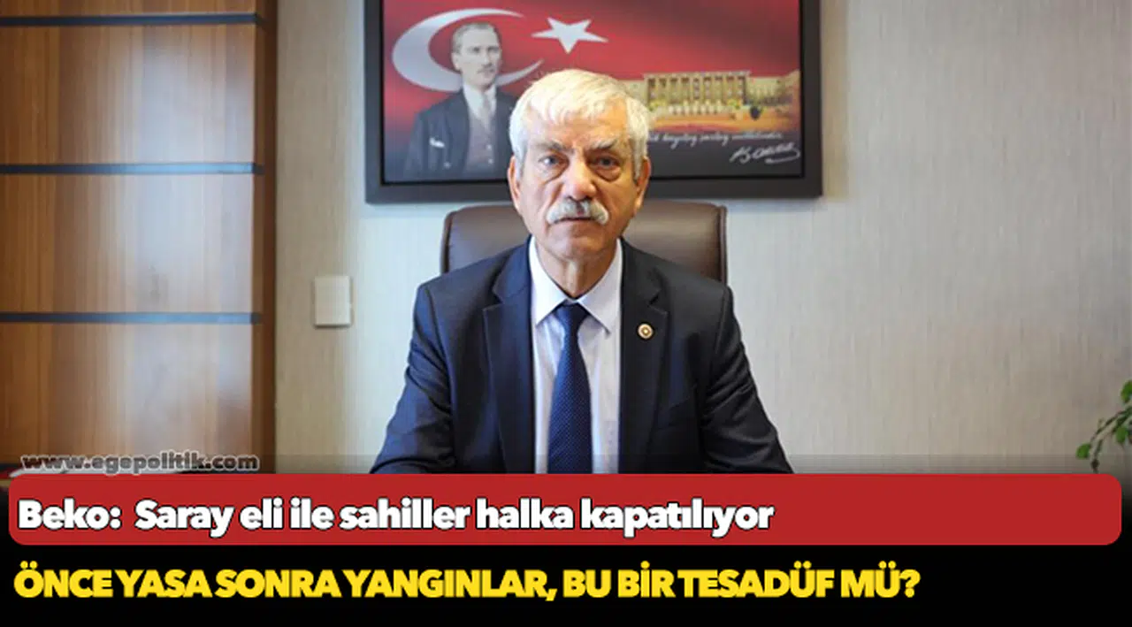 Beko:  Saray eli ile sahiller halka kapatılıyor; belediyelerin yetkileri çalınıyor!
