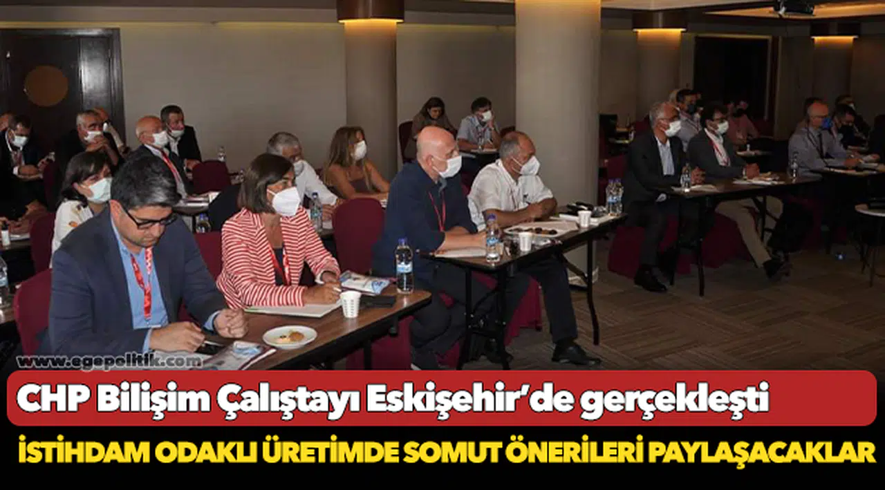 CHP Bilişim Çalıştayı Eskişehir'de gerçekleştirildi