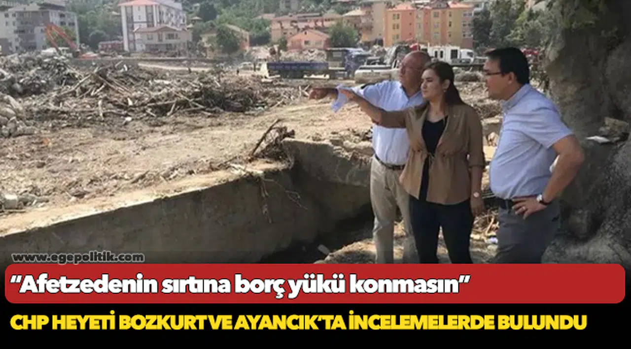 CHP heyeti selin vurduğu Bozkurt ve Ayancık’ta afetzedelerle görüştü