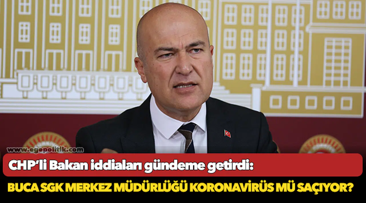 CHP’li Bakan iddiaları gündeme getirdi: Buca SGK Merkez Müdürlüğü Koronavirüs mü saçıyor?