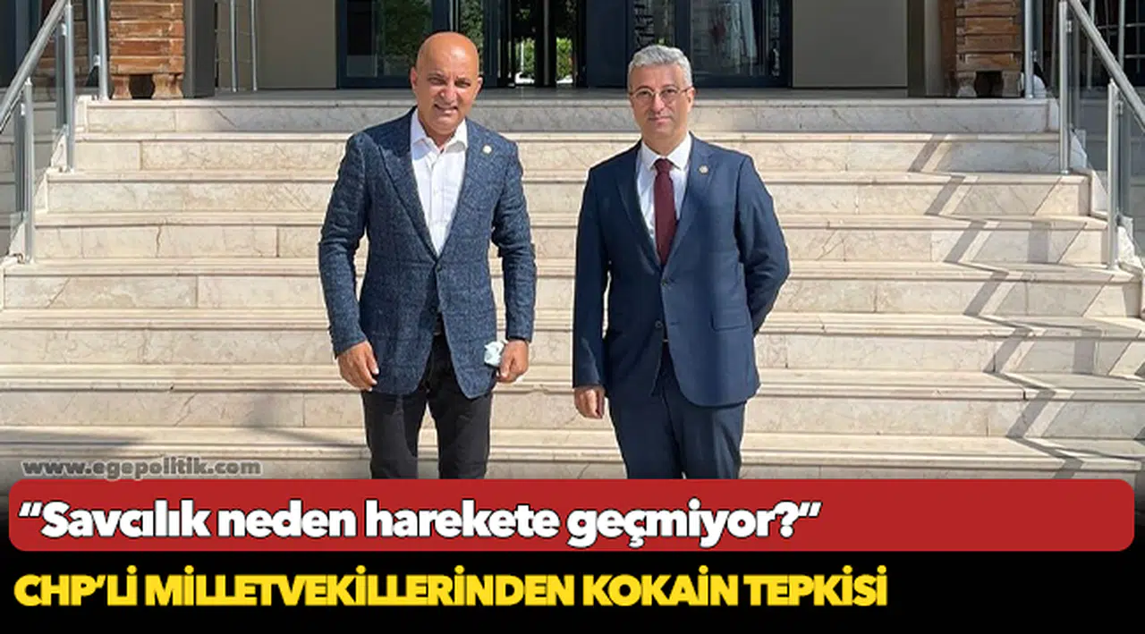  CHP’Lİ VEKİLLERDEN KOKAİN TEPKİSİ ‘SAVCILIK NEDEN HAREKETE GEÇMİYOR?’