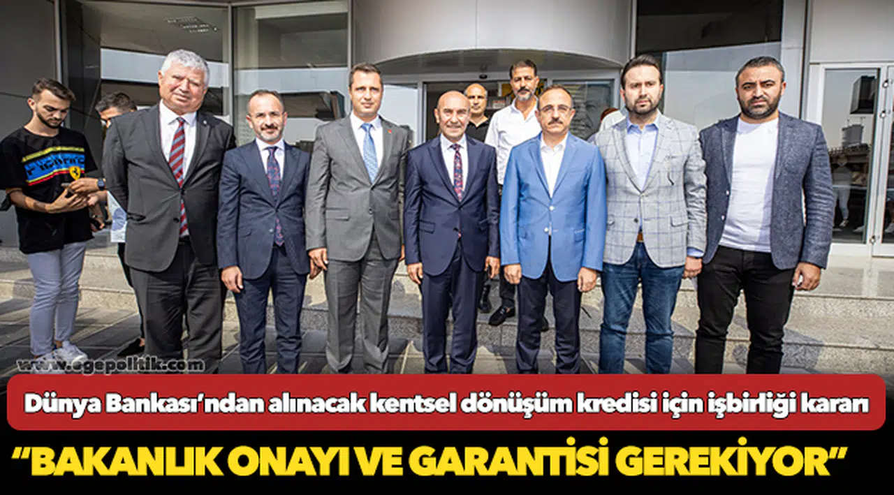 Dünya Bankası’ndan alınacak kentsel dönüşüm kredisi için işbirliği kararı