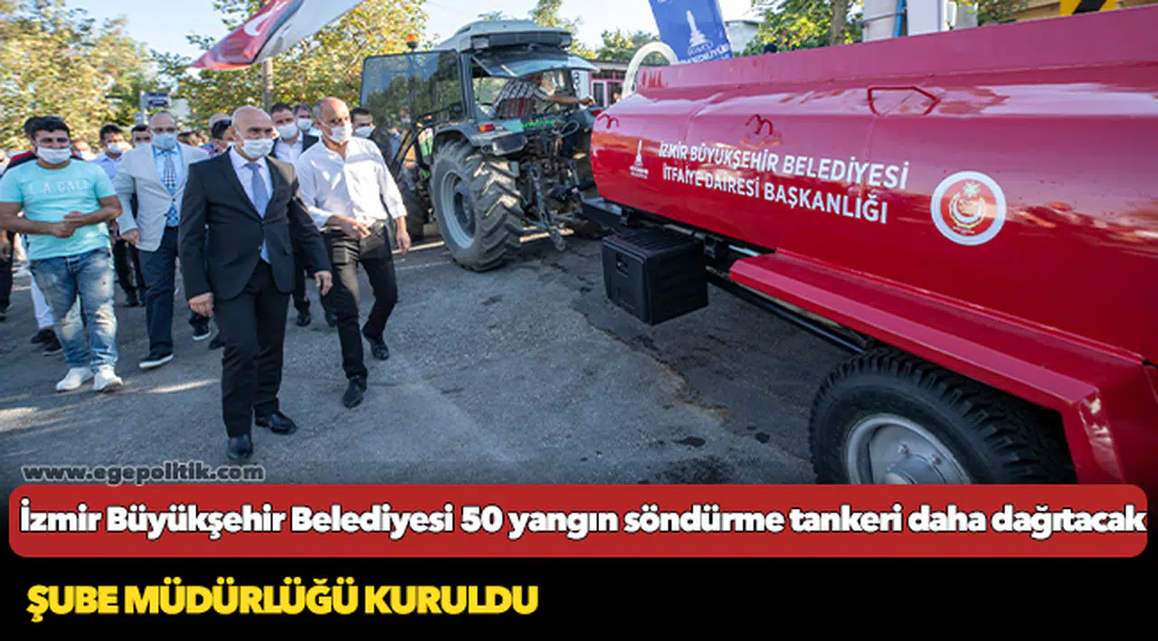 İzmir Büyükşehir Belediyesi 50 yangın söndürme tankeri daha dağıtacak