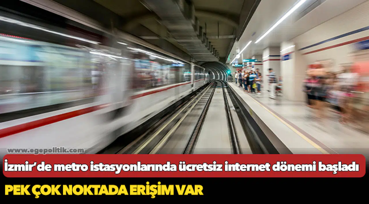 İzmir’de metro istasyonlarında ücretsiz internet dönemi başladı