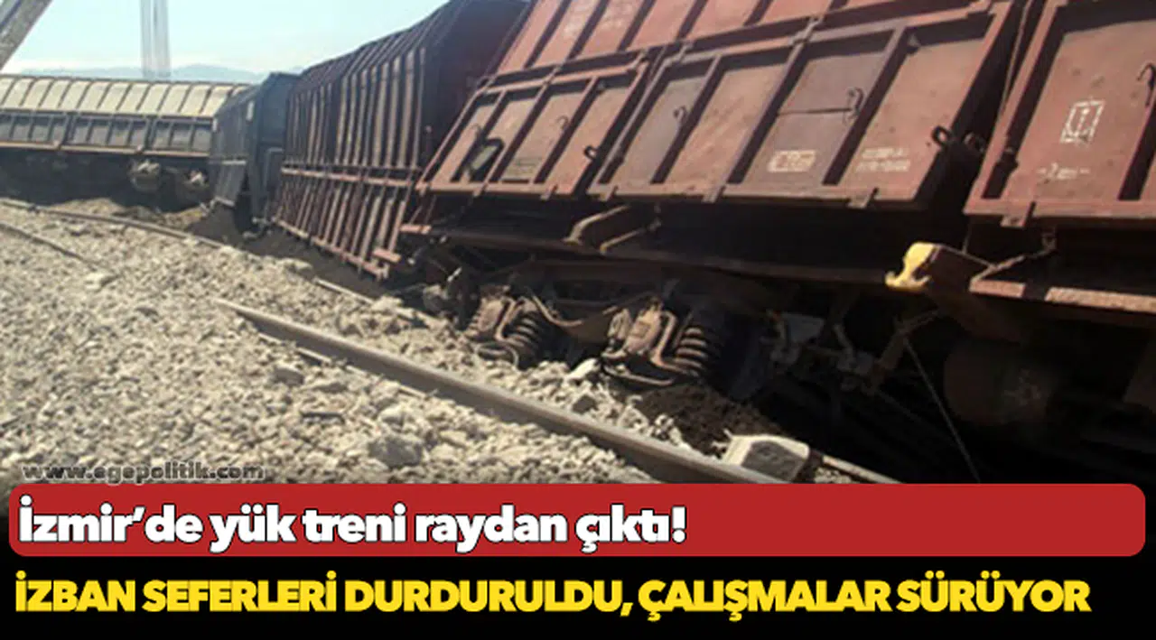 İzmir'de yük treni raydan çıktı!