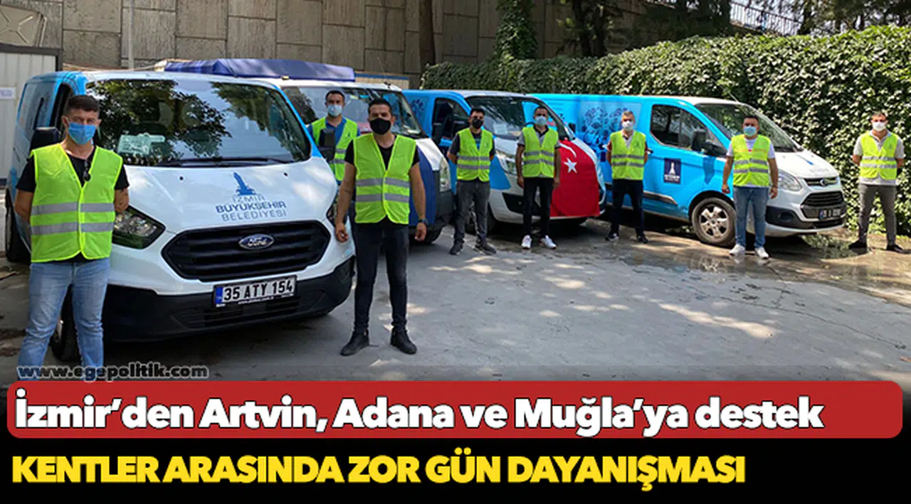 İzmir’den Artvin, Adana ve Muğla’ya destek